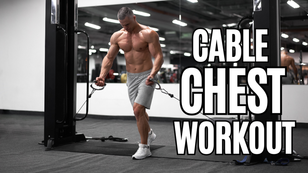 Cable Chest Workout – Top 10 Workouts and Benefits